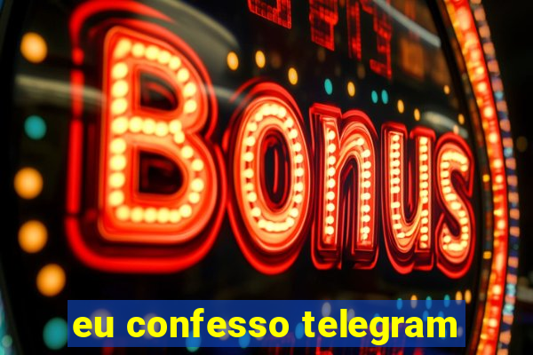 eu confesso telegram